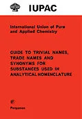 E-Book (pdf) Guide to Trivial Names, Trade Names and Synonyms for Substances Used in Analytical Nomenclature von H. M. N. H. Irving