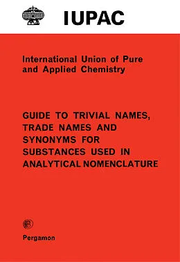 E-Book (pdf) Guide to Trivial Names, Trade Names and Synonyms for Substances Used in Analytical Nomenclature von H. M. N. H. Irving
