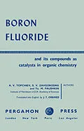 E-Book (pdf) Boron Fluoride and Its Compounds as Catalysts in Organic Chemistry von A. V. Topchiev, S. V. Zavgorodnii, Ya. M. Paushkin