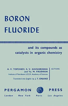 E-Book (pdf) Boron Fluoride and Its Compounds as Catalysts in Organic Chemistry von A. V. Topchiev, S. V. Zavgorodnii, Ya. M. Paushkin