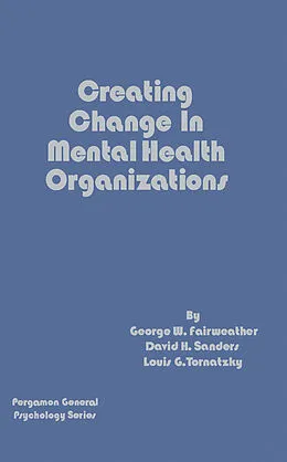 E-Book (pdf) Creating Change in Mental Health Organizations von George W. Fairweather, David H. Sanders, Louis G. Tornatzky