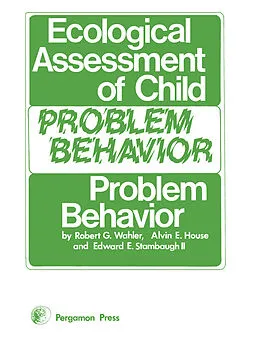 E-Book (pdf) Ecological Assessment of Child Problem Behavior: A Clinical Package for Home, School, and Institutional Settings von Robert G. Wahler, Alvin E. House, Edward E. Stambaugh