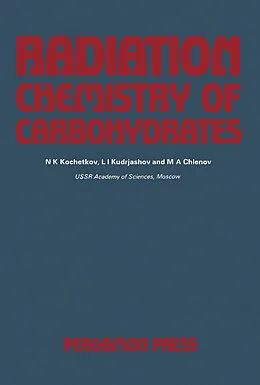 E-Book (pdf) Radiation Chemistry of Carbohydrates von N. K. Kochetkov, L. I. Kudrjashov, M. A. Chlenov