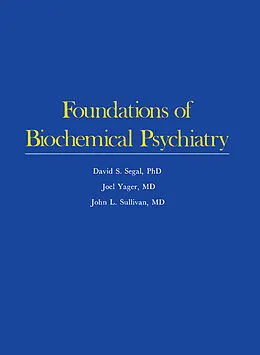 E-Book (pdf) Foundations of Biochemical Psychiatry von David S. Segal, Joel Yager, John L Sullivan