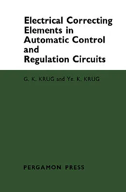 E-Book (pdf) Electrical Correcting Elements in Automatic Control and Regulation Circuits von G. K. Krug, Ye. K. Krug