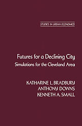 eBook (pdf) Futures for a Declining City de Katharine L. Bradbury, Anthony Downs, Kenneth A. Small