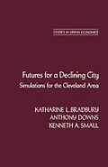 E-Book (pdf) Futures for a Declining City von Katharine L. Bradbury, Anthony Downs, Kenneth A. Small