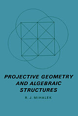 eBook (pdf) Projective Geometry and Algebraic Structures de R. J. Mihalek