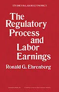 E-Book (pdf) The Regulatory Process and Labor Earnings von Ronald G. Ehrenberg