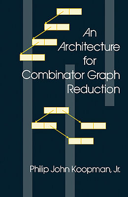 eBook (pdf) An Architecture for Combinator Graph Reduction de Philip John Koopman