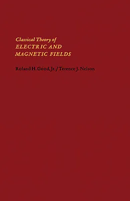 E-Book (pdf) Classical Theory of Electric and Magnetic Fields von Roland H. Good, Terence J. Nelson