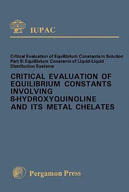 E-Book (pdf) Critical Evaluation of Equilibrium Constants Involving 8-Hydroxyquinoline and Its Metal Chelates von J. Stary