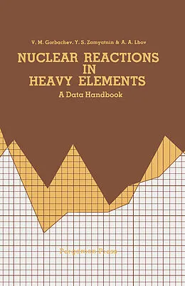 E-Book (pdf) Nuclear Reactions in Heavy Elements von V. M. Gorbachev, Y. S. Zamyatnin, A. A. Lbov