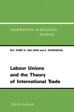 E-Book (pdf) Labour Unions and the Theory of International Trade von M. C. Kemp, N. van Long, K. Shimomura