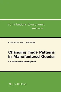E-Book (pdf) Changing Trade Patterns in Manufactured Goods: An Econometric Investigation von B. Balassa, L. Bauwens