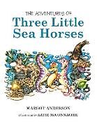 Kartonierter Einband The Adventures of Three Little Sea Horses von Margot Anderson