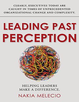 E-Book (epub) Leading Past Perception: Helping Leaders Make a Difference von Nakia Melecio