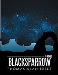 E-Book (epub) Blacksparrow von Thomas Alan Ebelt