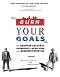 E-Book (epub) Burn Your Goals: The Counter Cultural Approach to Achieving Your Greatest Potential von Joshua Medcalf, Jamie Gilbert