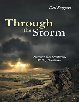 E-Book (epub) Through the Storm: Overcome Teen Challenges, 30 Day Devotional von Dell Staggers