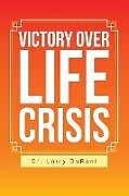 Kartonierter Einband Victory Over Life Crisis von Larry Durant