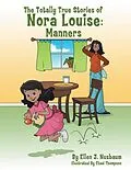 E-Book (epub) The Totally True Stories of Nora Louise: Manners von Ellen J. Nusbaum