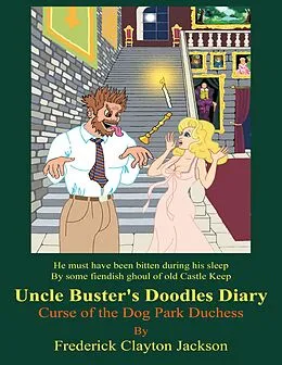 E-Book (epub) Uncle Buster's Doodles Diary: Curse of the Dog Park Duchess von Frederick Clayton Jackson