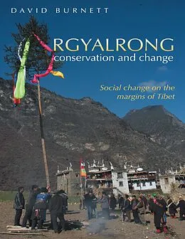 E-Book (epub) Rgyalrong Conservation and Change: Social Change On the Margins of Tibet von David Burnett
