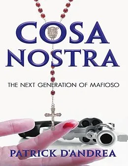 E-Book (epub) Cosa Nostra: The Next Generation of Mafioso von Patrick D'Andrea