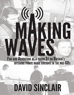 E-Book (epub) Making Waves: Fun and Adventure As a Young D J On Britain's Offshore Pirate Radio Stations In the Mid-60's von David Sinclair