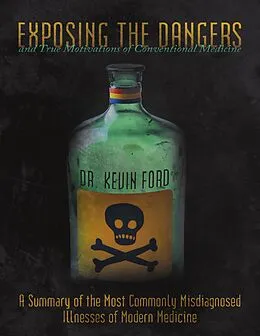 E-Book (epub) Exposing the Dangers and True Motivations of Conventional Medicine: A Summary of the Most Commonly Misdiagnosed Illnesses of Modern Medicine von Kevin Ford