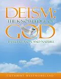 E-Book (epub) Deism: The Knowledge of God - Based Reason and Nature von Cuthbert Westmoreland