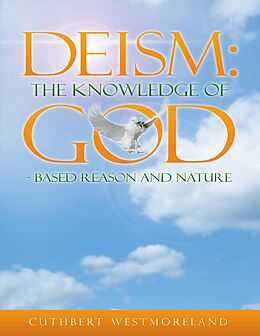 E-Book (epub) Deism: The Knowledge of God - Based Reason and Nature von Cuthbert Westmoreland