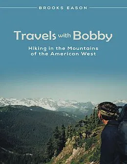 E-Book (epub) Travels With Bobby: Hiking In the Mountains of the American West von Brooks Eason