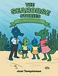 E-Book (epub) The Seahorse Stories: Learn Street Safety, Learn Fire Safety, and Do Schoolwork von Joel Templeman