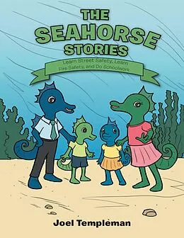 E-Book (epub) The Seahorse Stories: Learn Street Safety, Learn Fire Safety, and Do Schoolwork von Joel Templeman