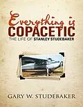 E-Book (epub) Everything Is Copacetic: The Life of Stanley Studebaker von Gary W. Studebaker