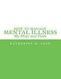 E-Book (epub) How to Manage Mental Illness: My Hope and Faith von Katherine M. Chin
