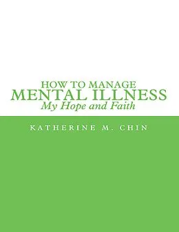 E-Book (epub) How to Manage Mental Illness: My Hope and Faith von Katherine M. Chin