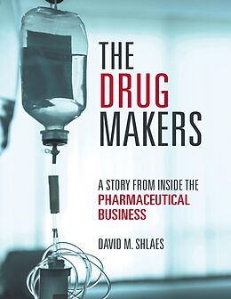 E-Book (epub) The Drug Makers: A Story from Inside the Pharmaceutical Business von David M. Shlaes