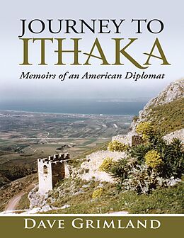 E-Book (epub) Journey to Ithaka: Memoirs of an American Diplomat von Dave Grimland