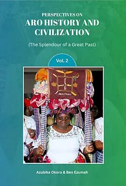 E-Book (epub) Perspectives On Aro History & Civilization: The Splendour of a Great Past: Vol. 2 von Mazi Azubike Okoro, Mazi Ben Ezumah