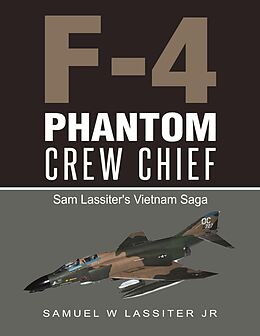 E-Book (epub) F-4 Phantom Crew Chief: Sam Lassiter's Vietnam Saga von Samuel W Lassiter Jr
