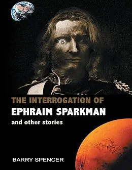 E-Book (epub) The Interrogation of Ephraim Sparkman and Other Stories von Barry Spencer