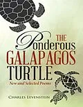 E-Book (epub) The Ponderous Galapagos Turtle: New and Selected Poems von Charles Levenstein