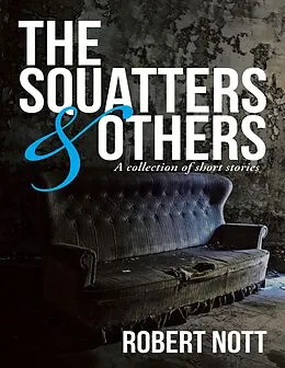 E-Book (epub) The Squatters & Others: A Collection of Short Stories von Robert Nott