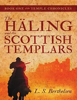 E-Book (epub) The Häling and the Scottish Templars: Book One of the Temple Chronicles von L. S. Berthelsen