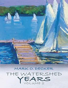 E-Book (epub) The Watershed Years Volume 2 von Mark O. Decker