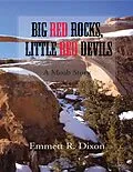 E-Book (epub) Big Red Rocks, Little Red Devils: A Moab Story von Emmett R. Dixon