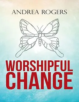 E-Book (epub) Worshipful Change von Andrea Rogers